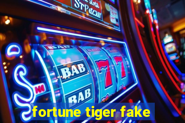 fortune tiger fake